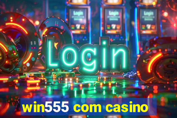 win555 com casino